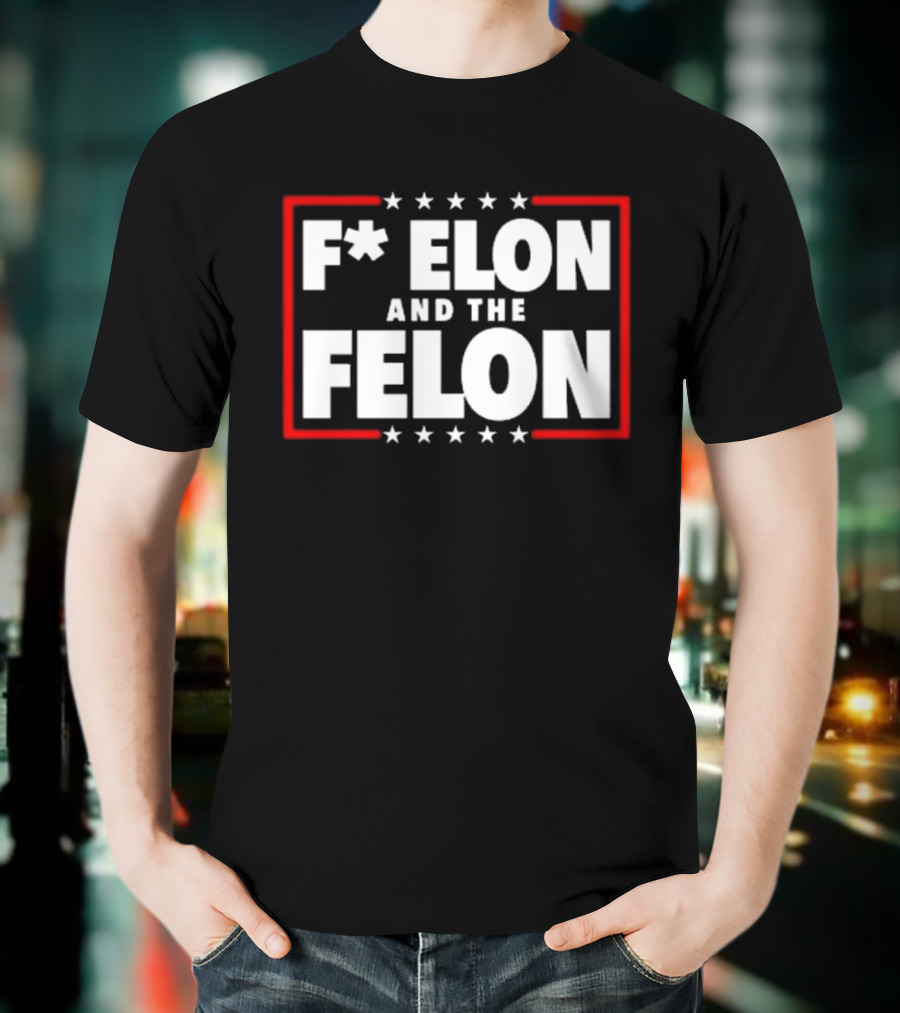 F Elon And The Felon – Anti Musk Anti DOGE T-Shirt