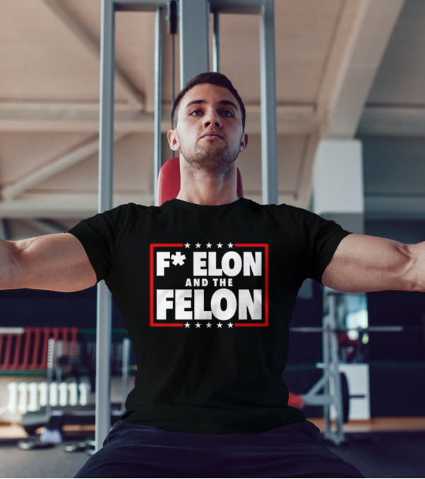 F Elon And The Felon – Anti Musk Anti DOGE T-Shirt