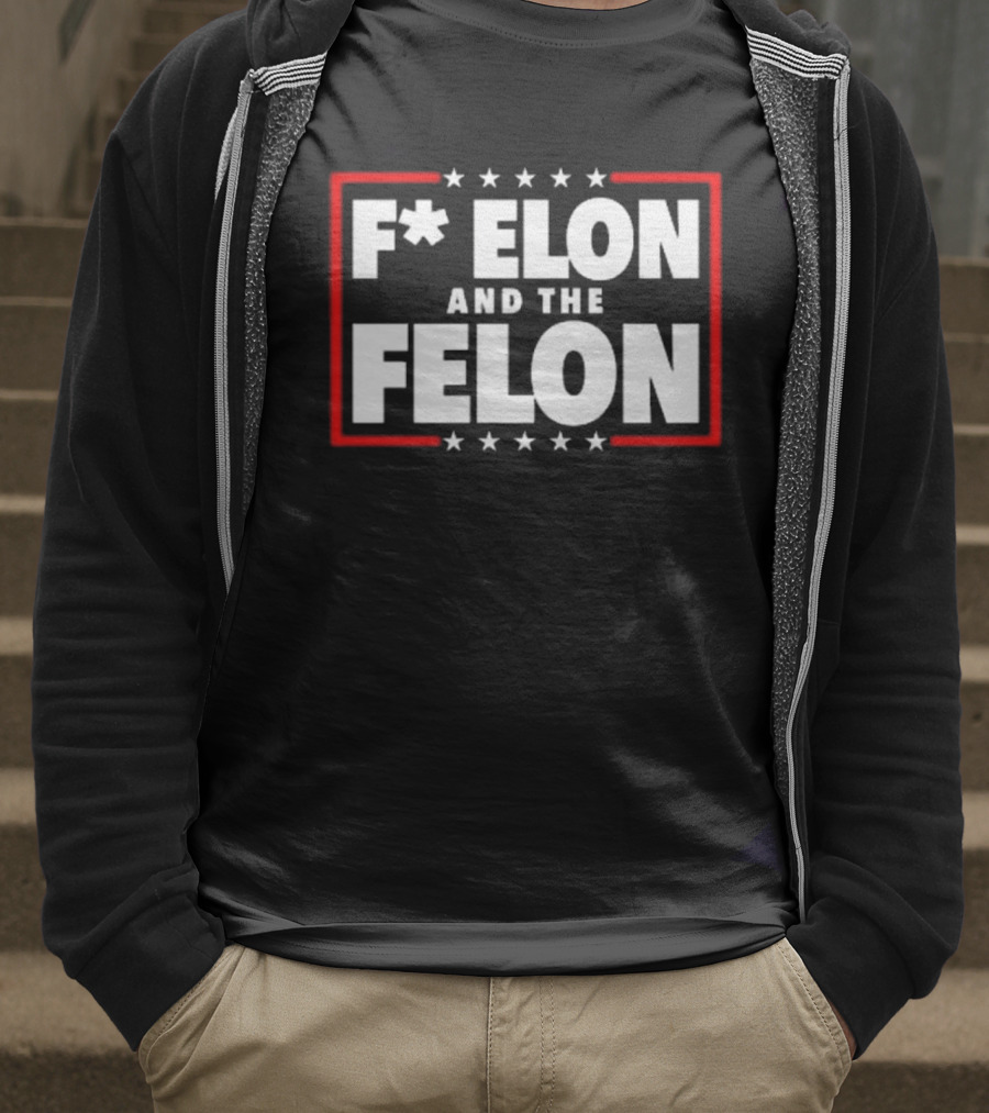 F Elon And The Felon – Anti Musk Anti DOGE T-Shirt