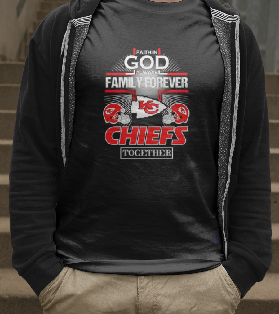 Faith In God Always Family Forever Kansas City Chiefs Together T-Shirt