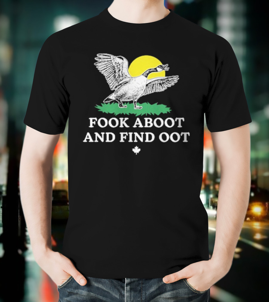 Fook Aboot And Find Oot T-Shirt