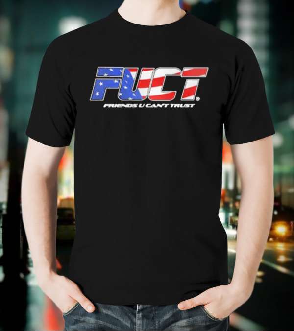 Fuct Friends U Can’t Trust As Fuct As It Gets T-Shirt