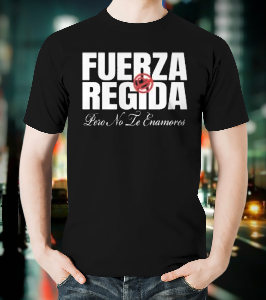 Fuerza Regida Pero No Le Enamores T-Shirt