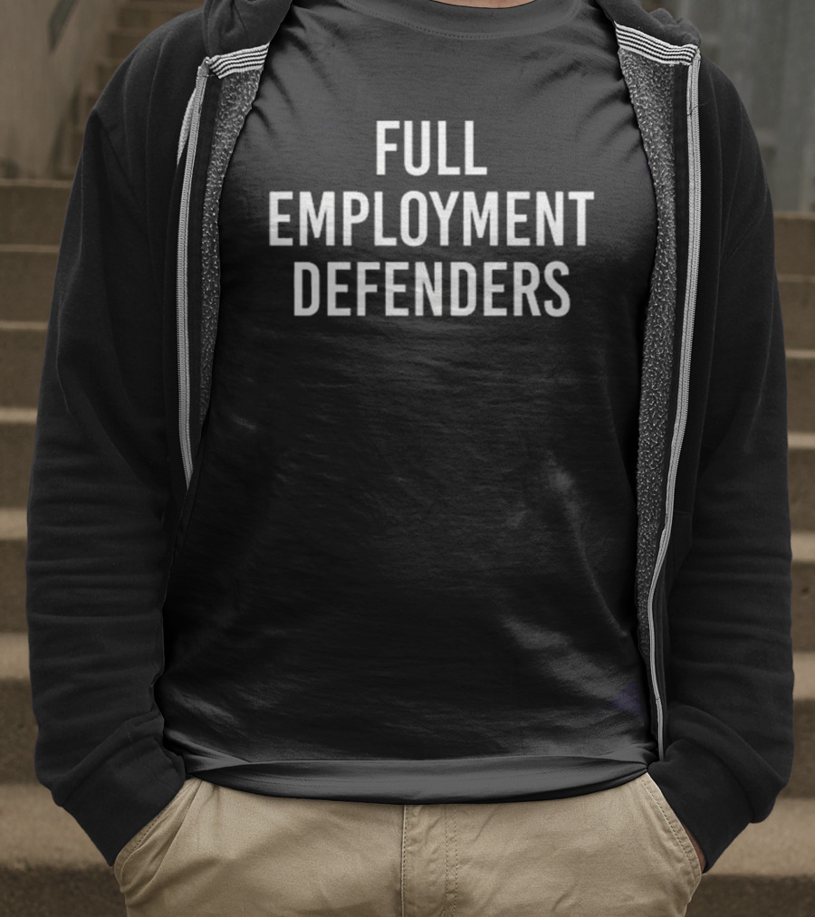 Full Employment Defenders T-Shirt