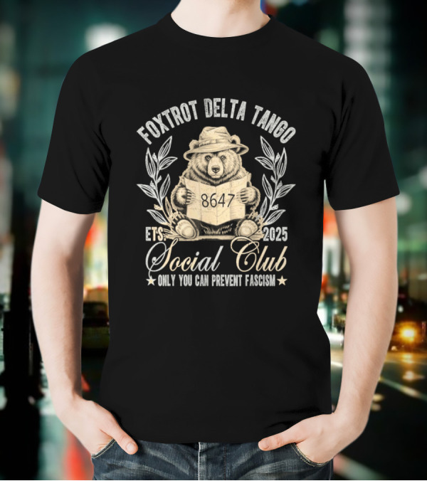 Foxtrot Delta Tango Social Club Only You Can Prevent Fascism 2025 T-Shirt