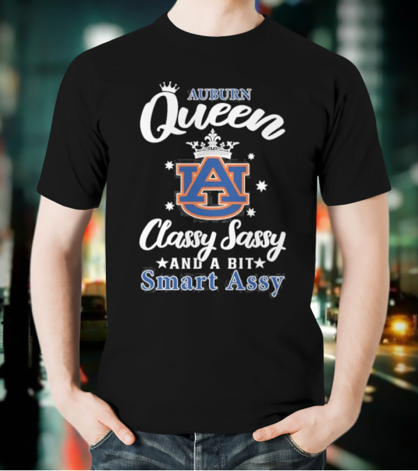 Funny Auburn Tigers Queen Classy Sassy And A Bit Smart Assy T-Shirt