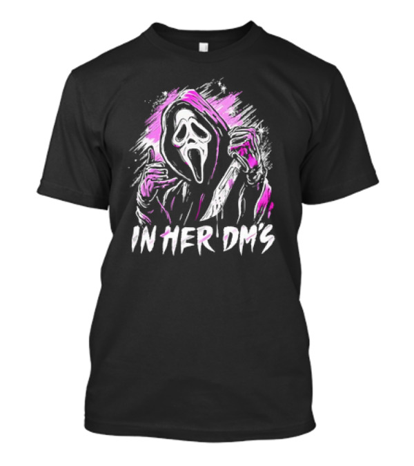 Ghost Face In Her Dm’s T-Shirt