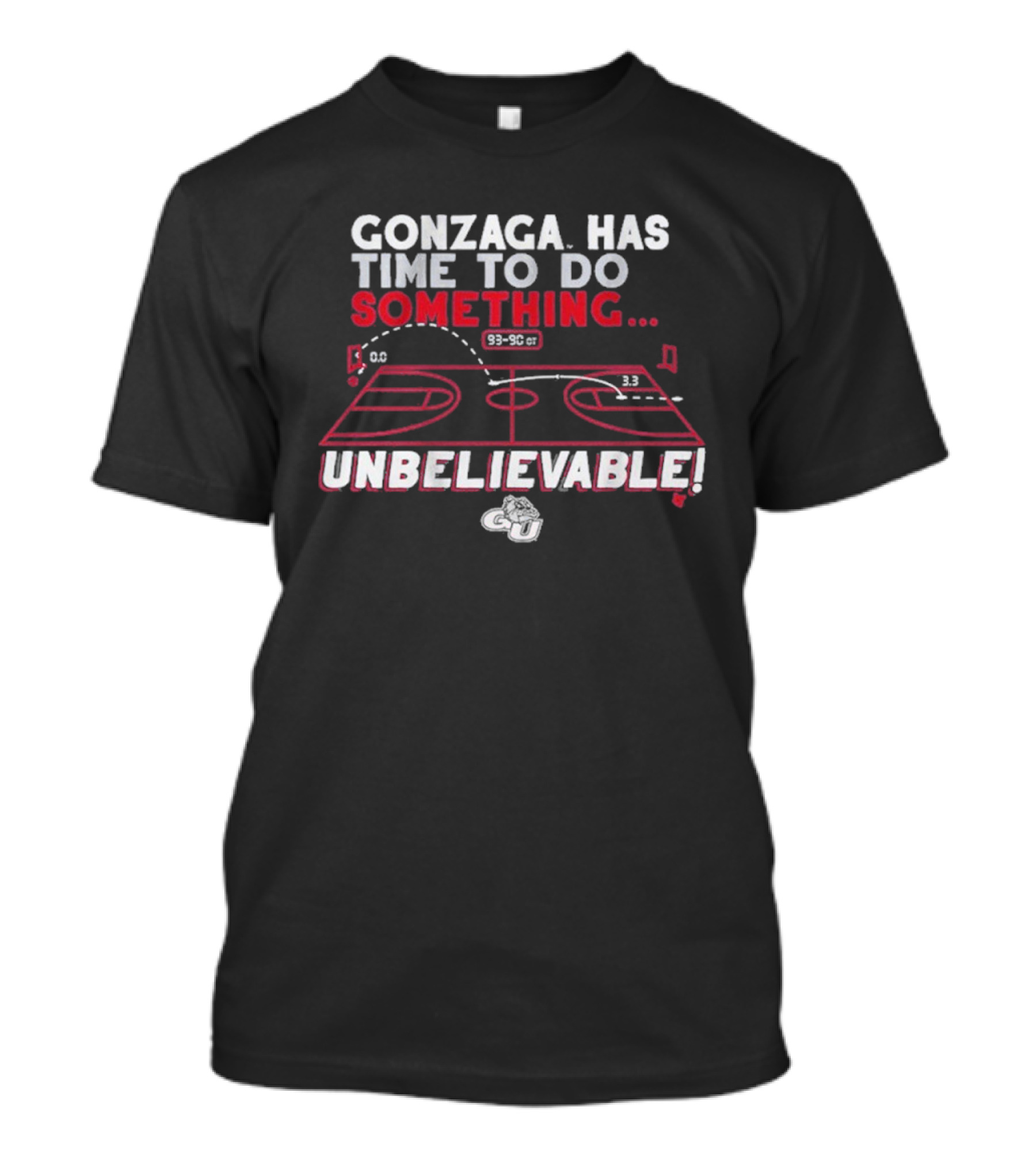 Gonzaga Bulldogs Has Time To Do Something Unbelievable T-Shirt