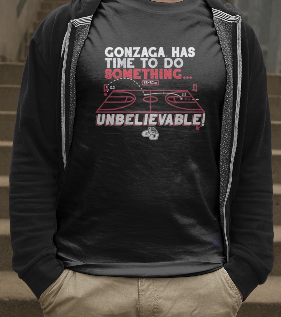 Gonzaga Bulldogs Has Time To Do Something Unbelievable T-Shirt