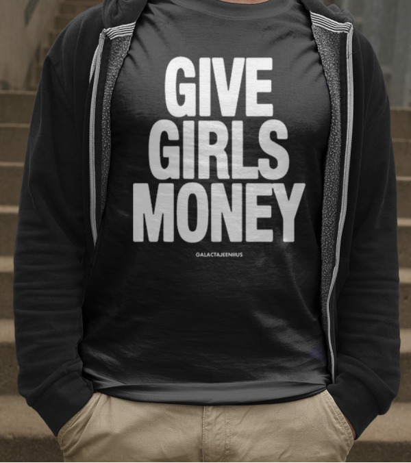 Give Girls Money Galactajeeniius T-Shirt