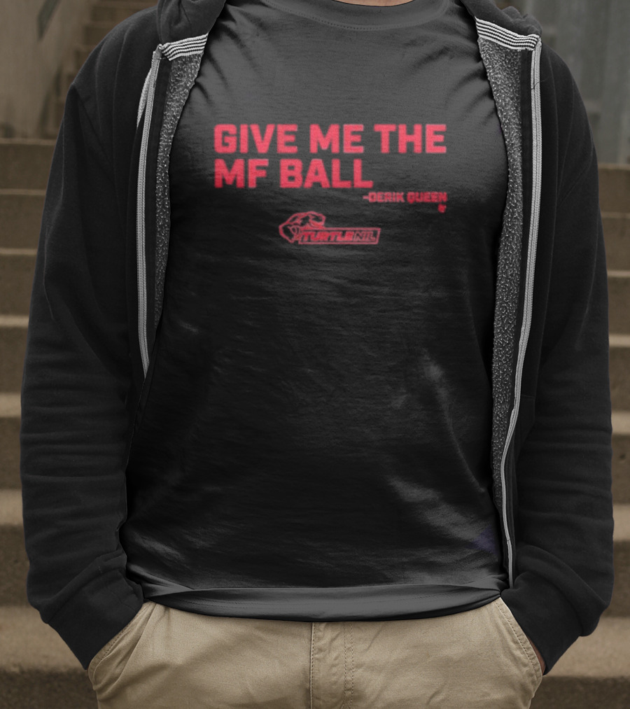 Give Me The Mf Ball Derik Queen Turtle Nil T-Shirt