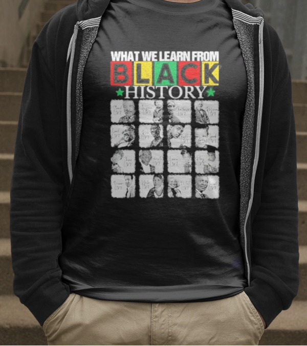 Funny What We Learn From Black History Leaders Black History Month T-Shirt