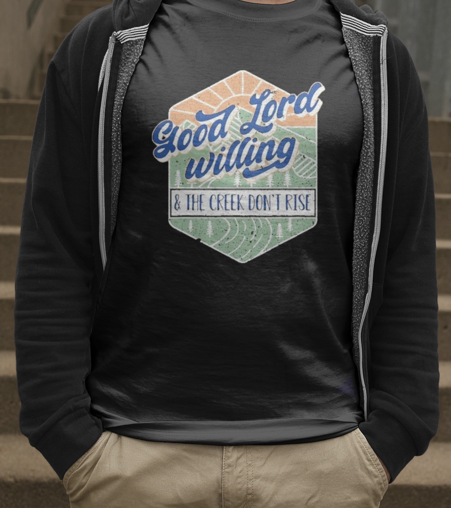 Good Lord Willing And The Creek DonT Rise T-Shirt