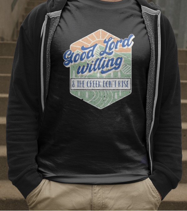Good Lord Willing And The Creek DonT Rise T-Shirt