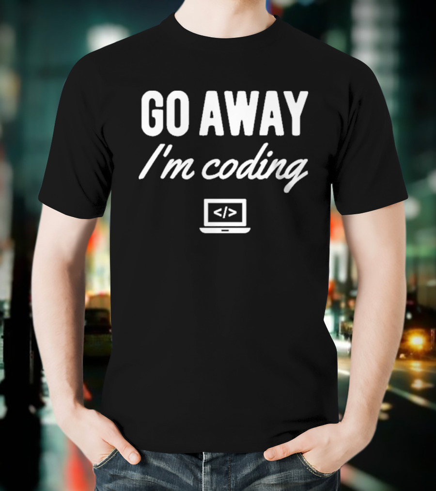 Go Away IM Coding T-Shirt