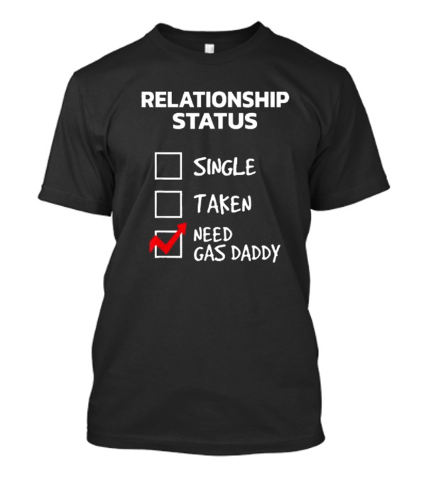 Gas Daddy Funny Relationship Status Need Gas Daddy T-Shirt