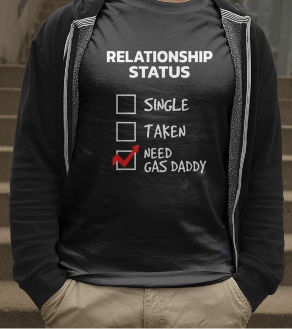 Gas Daddy Funny Relationship Status Need Gas Daddy T-Shirt