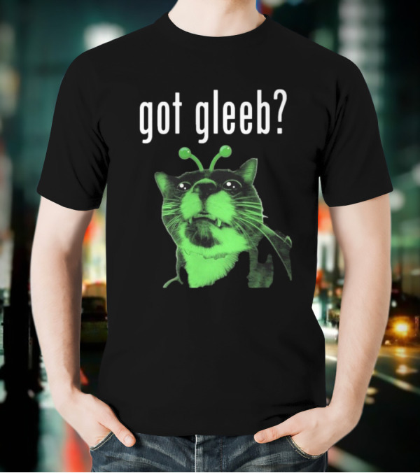 Got Gleeb, Funny Alien Cat Dank Meme T-Shirt
