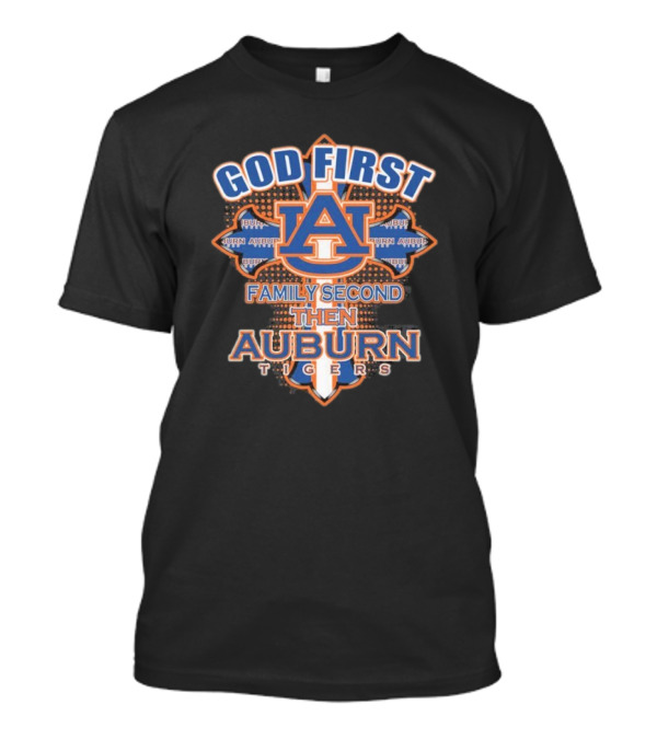 God First Family Second Then Auburn Tigers Basketball 2025 T-Shirt