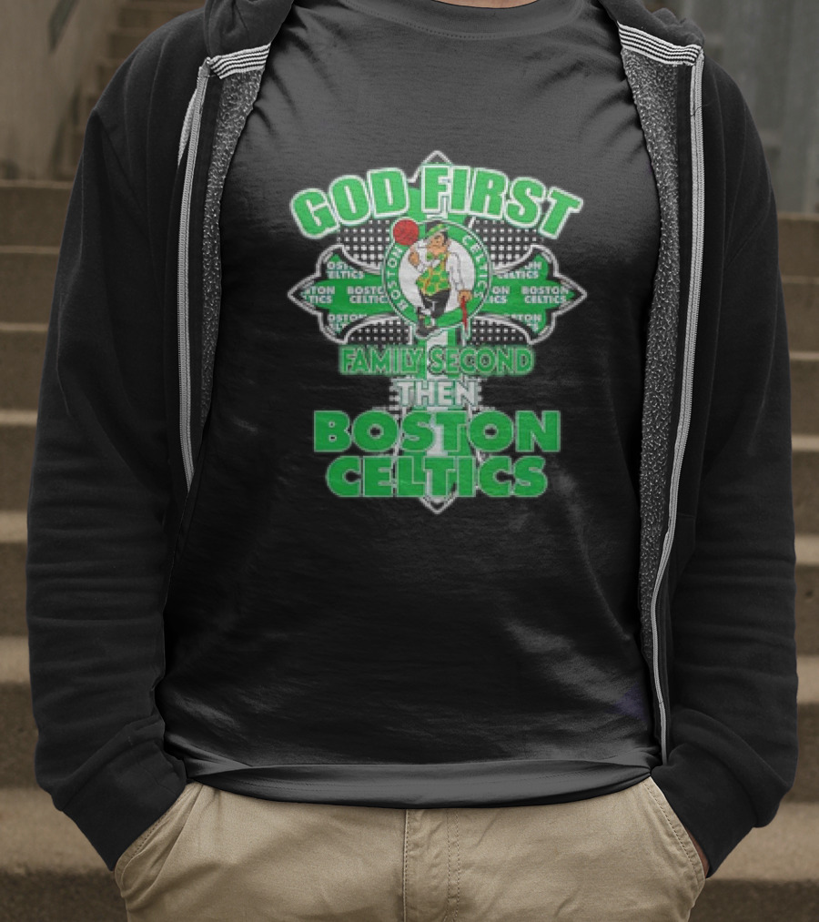 God First Family Second Then Boston Celtics T-Shirt