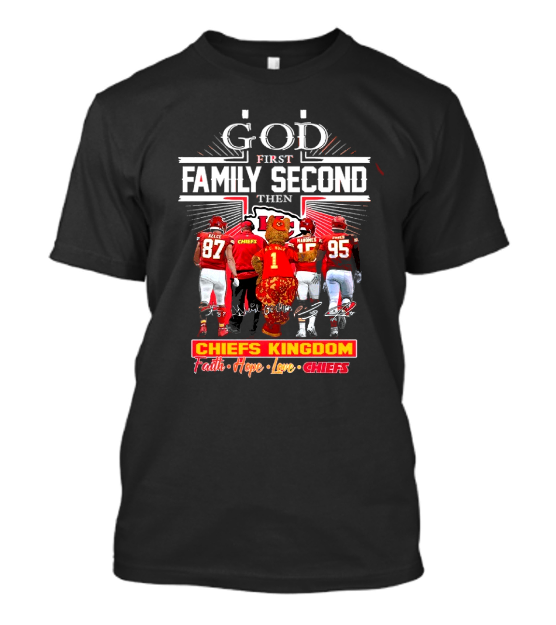 God First Family Second Then Chiefs Kingdom Faith Hope Love Chiefs T-Shirt