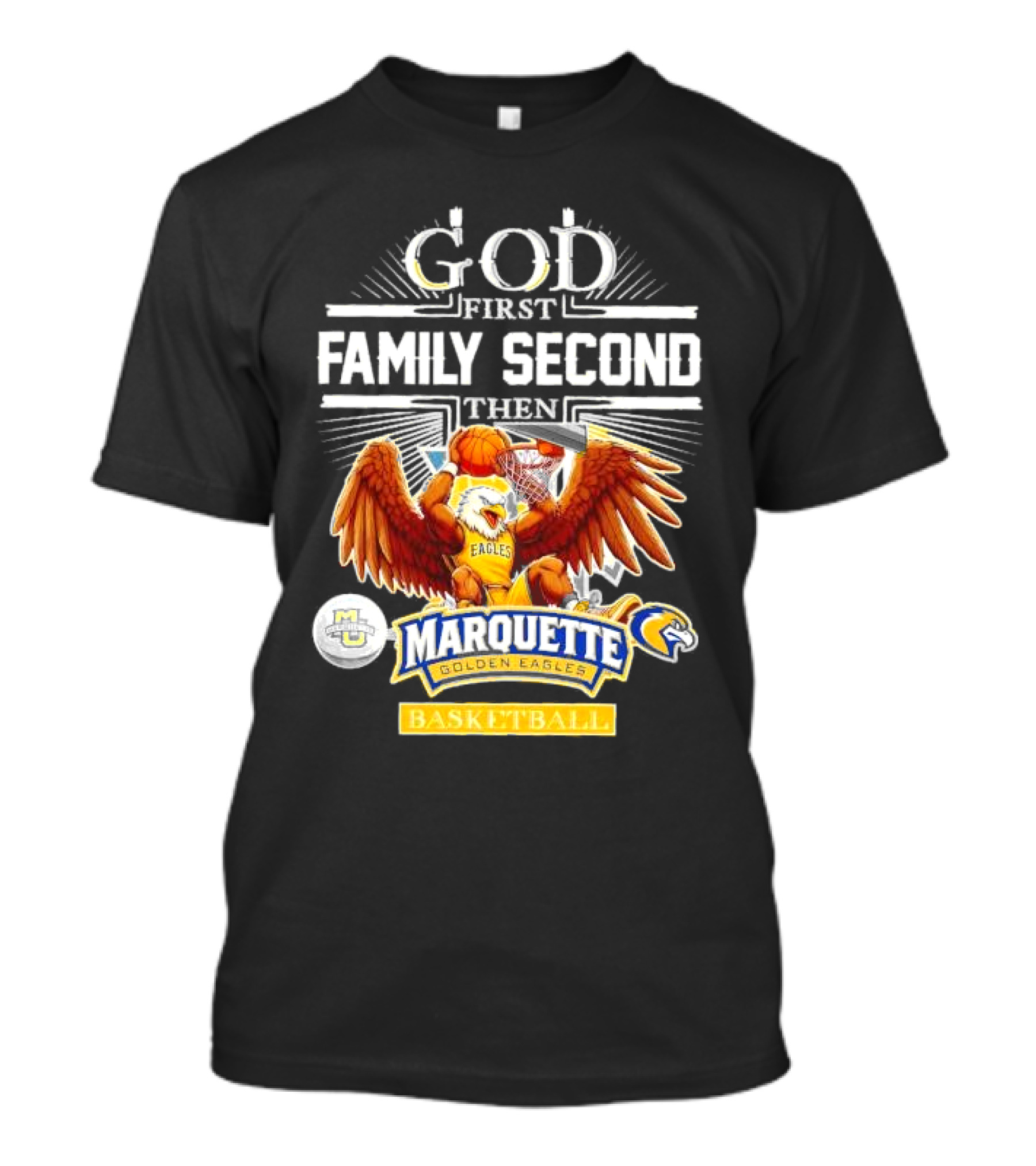 God First Family Second Then Marquette Golden Eagles Basketball T-Shirt