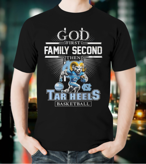 God First Family Second Then North Carolina Tar Heels Basketball Mascot T-Shirt