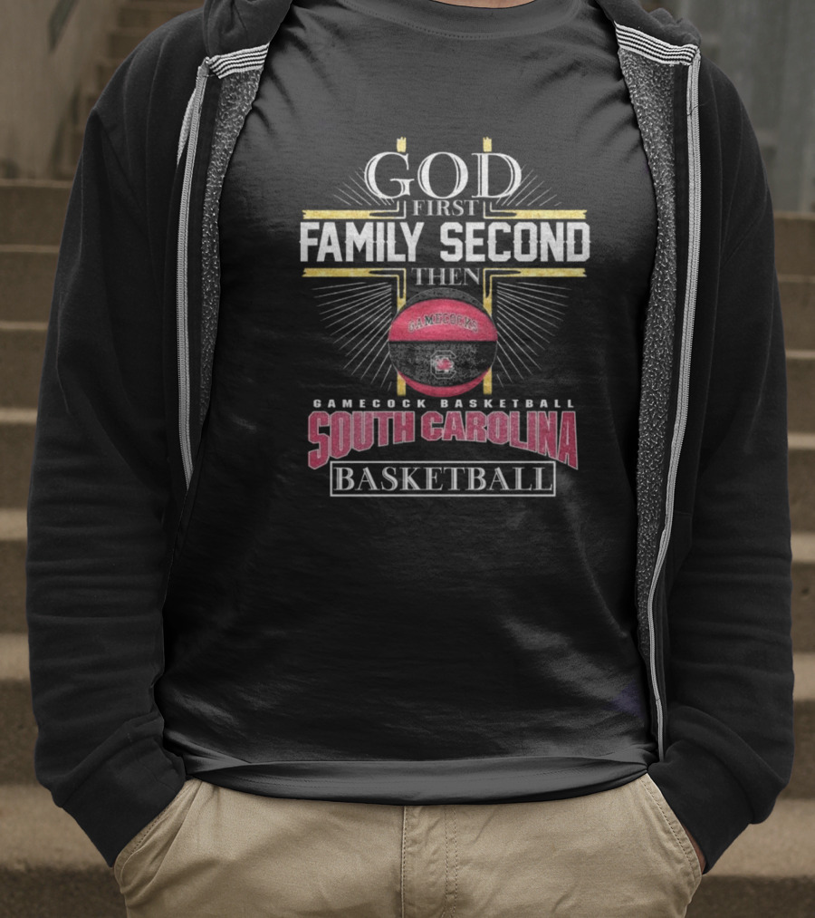 God First Family Second Then South Carolina Gamecocks Basketball 2025 T-Shirt