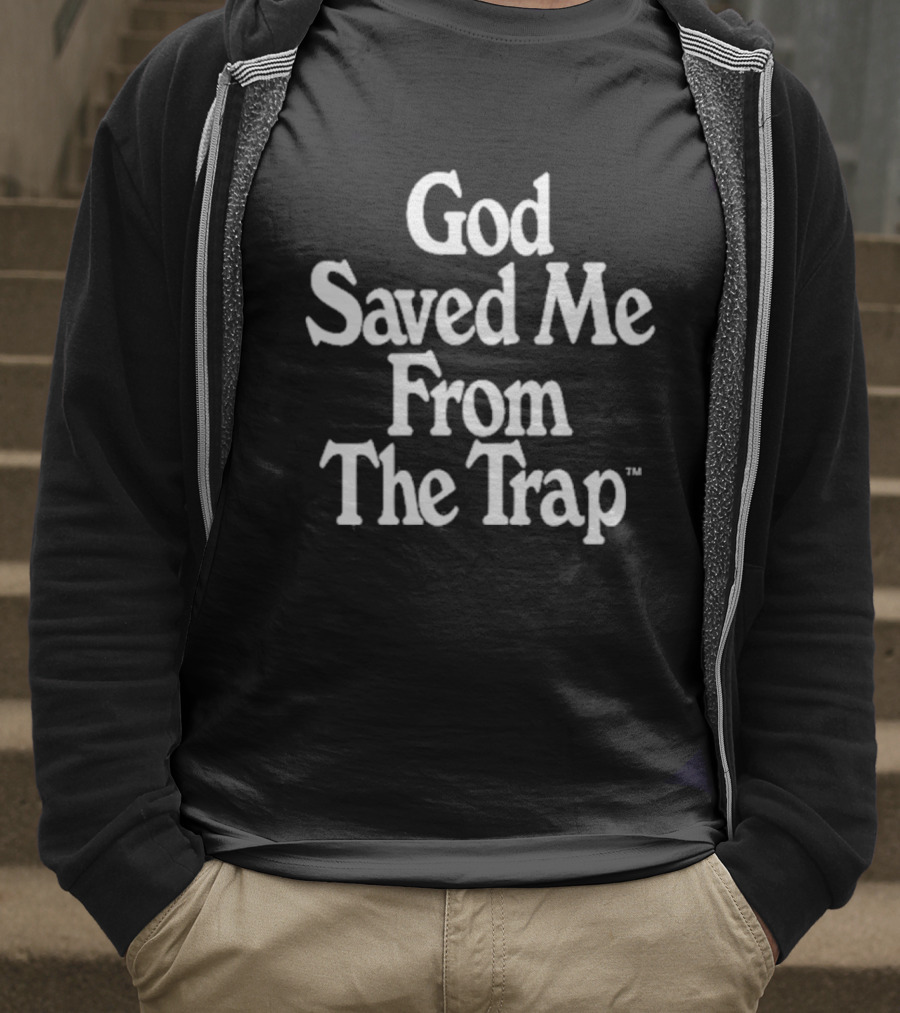 God Saved Me From The Trap T-Shirt