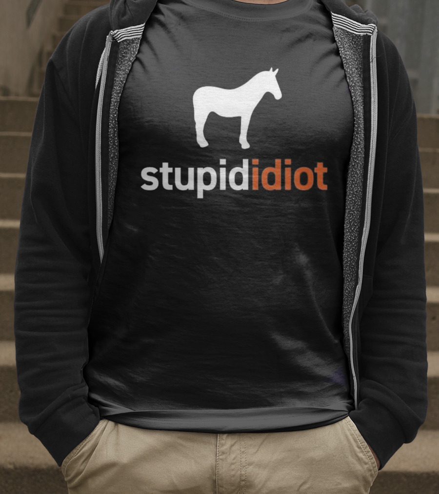 Horse Stupid Idiot T-Shirt