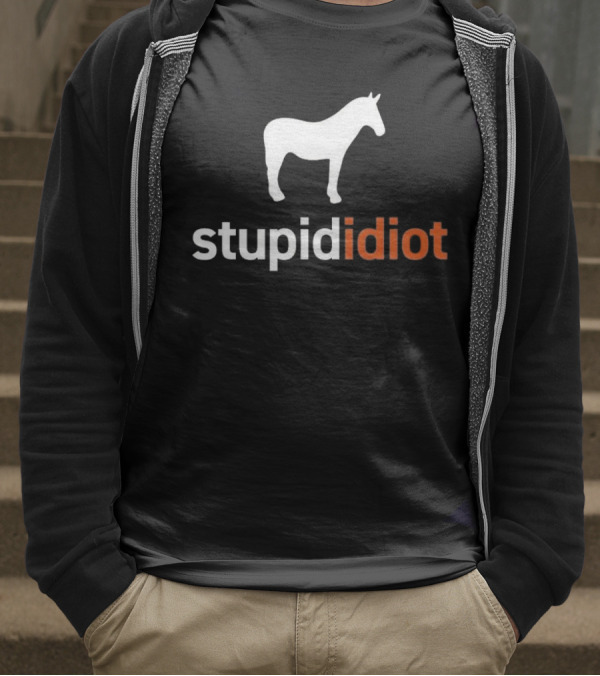 Horse Stupid Idiot T-Shirt