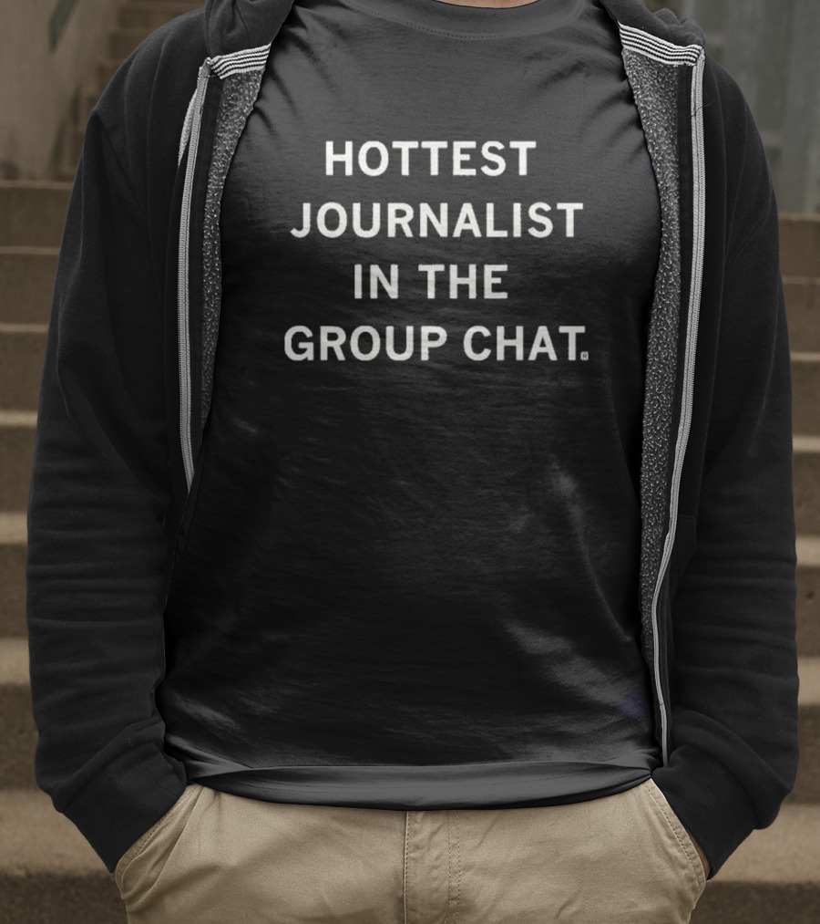 Hottest Journalist In The Group Chat T-Shirt