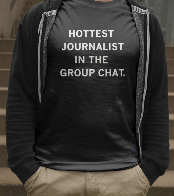Hottest Journalist In The Group Chat T-Shirt