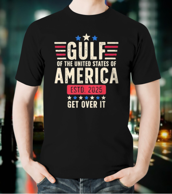 Gulf Of Us America 2025 Get Over It T-Shirt