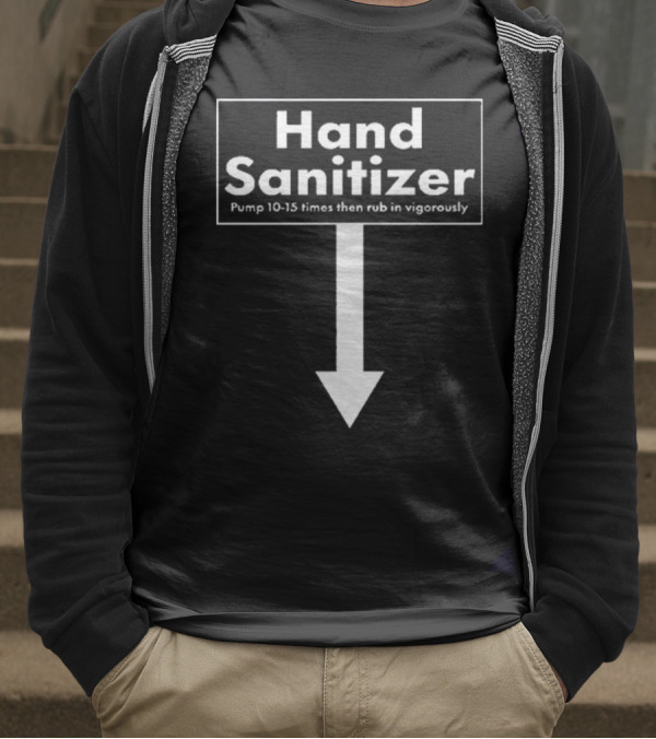 Hand Sanitizer Pump 10-15 Times Then Rub In Vigorously T-Shirt