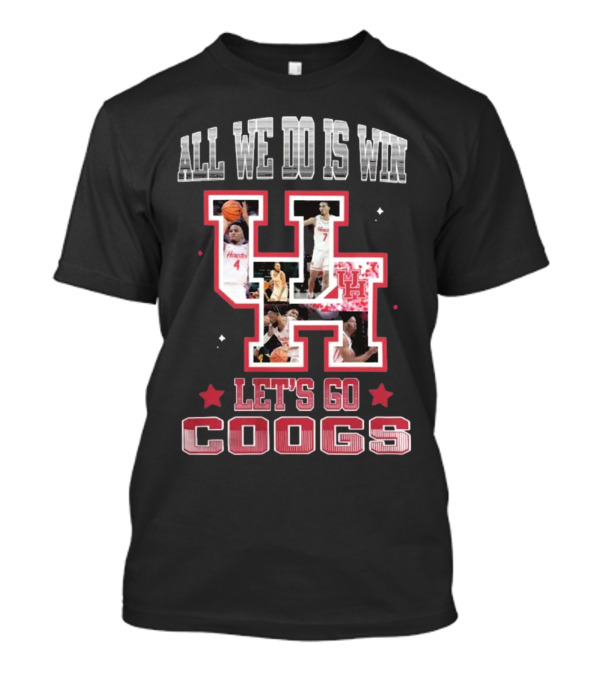 Houston Cougars Basketball All We Do Is Win Let’s Go Coogs 2025 T-Shirt