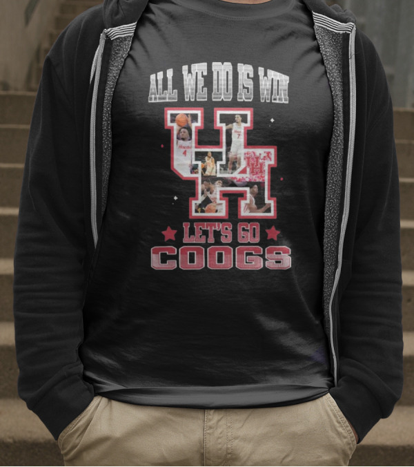 Houston Cougars Basketball All We Do Is Win Let’s Go Coogs 2025 T-Shirt