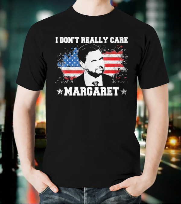 I DonT Really Care Margaret American T-Shirt