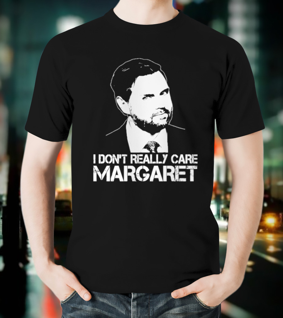 I Dont Really Care Margaret Jd Vance T-Shirt