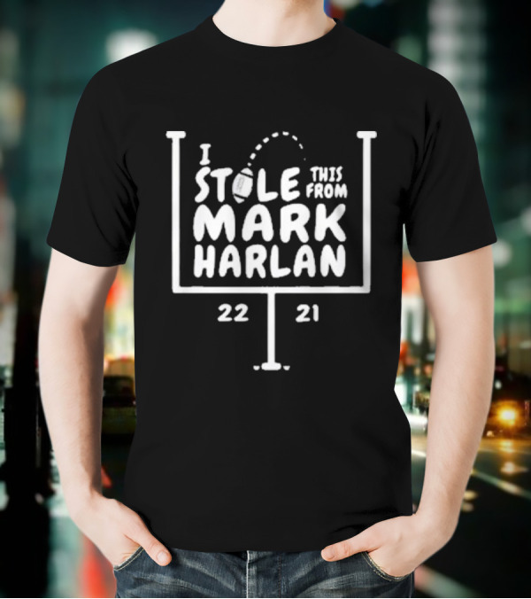 I Stole This From Mark Harlan 22 21 T-Shirt