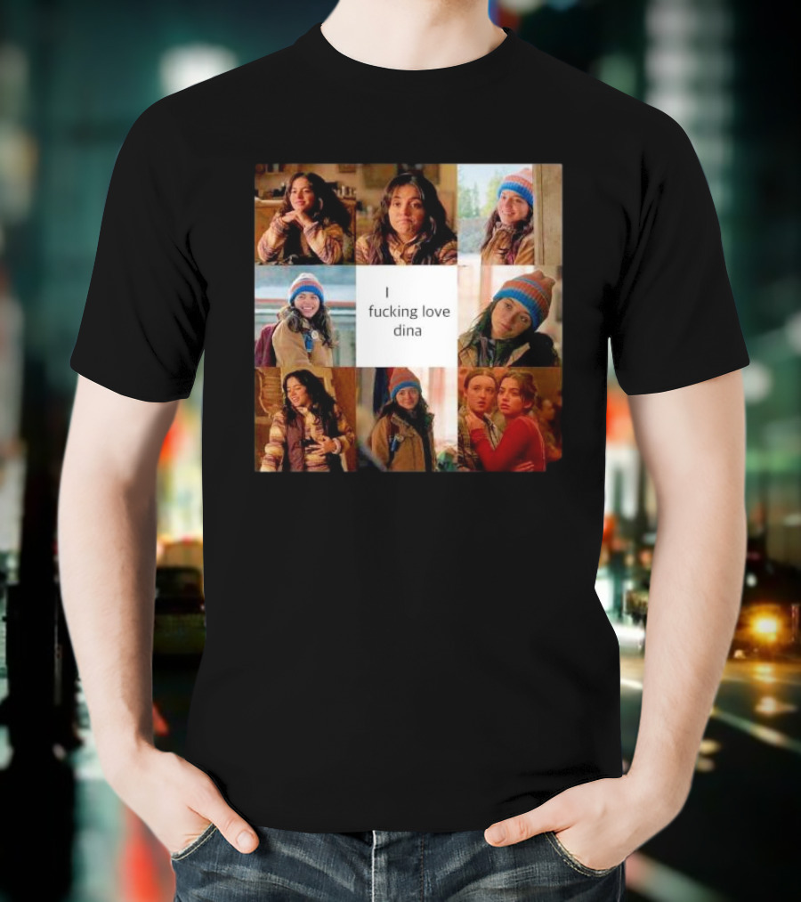I Ficking Love Dina Isabela Merced The Last Of Us T-Shirt