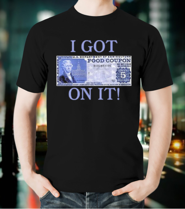 I Got Food Coupon On It Food Stamps T-Shirt