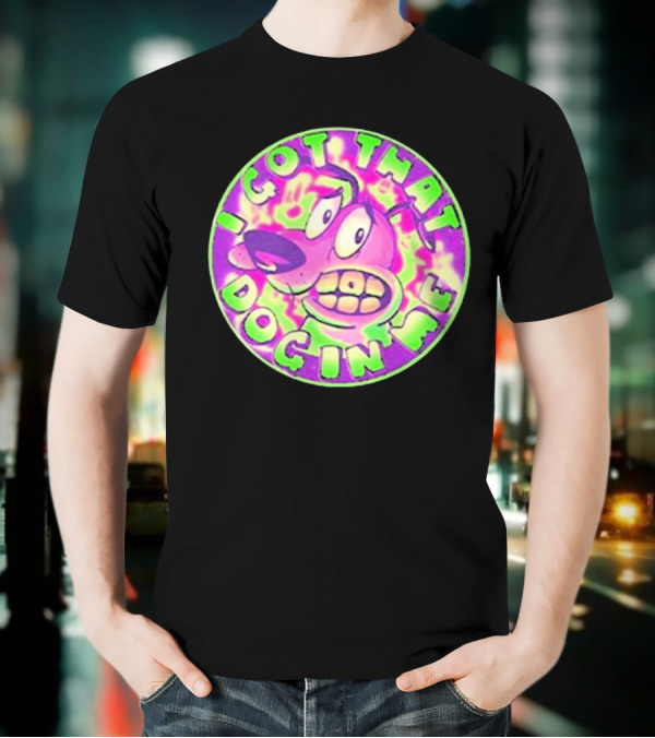 I Got That Dog In Me Courage Dog T-Shirt