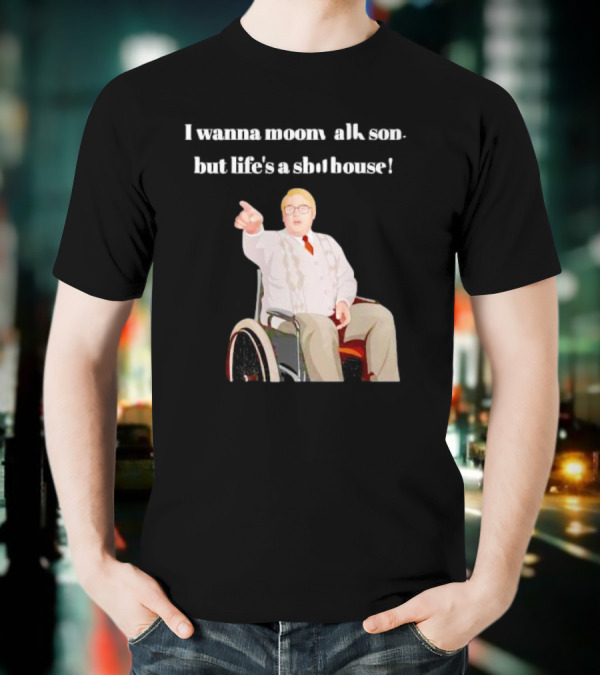 I Wanna Moonwalk Son But Life’s A Shithouse Phoenix Nights Brian Potter T-Shirt