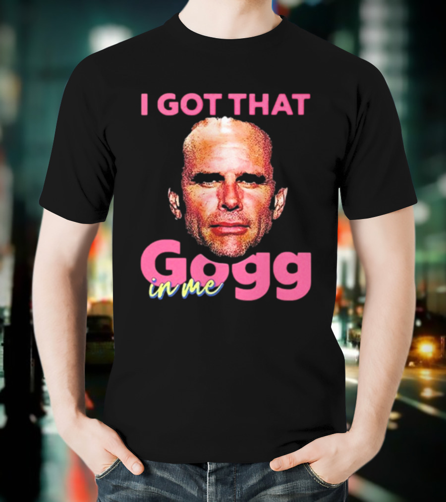 I Got That Gogg In Me Walton Goggins T-Shirt