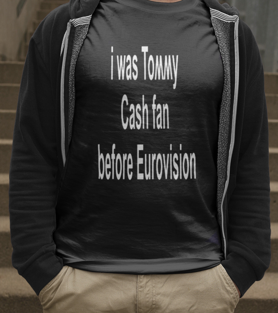 I Was Tommy Cash Fan Before Eurovision T-Shirt