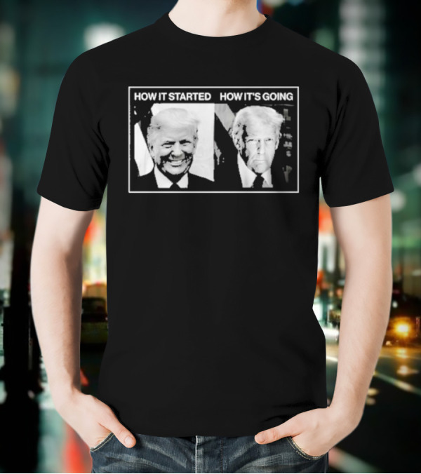 How It Started Vs. How It’S Going T-Shirt