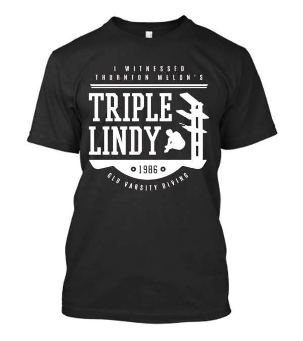 I Witnessed Thornton Melon’s Triple Lindy T-Shirt