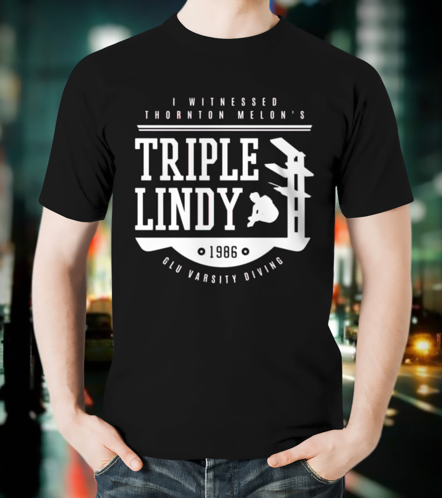 I Witnessed Thornton Melon’s Triple Lindy T-Shirt