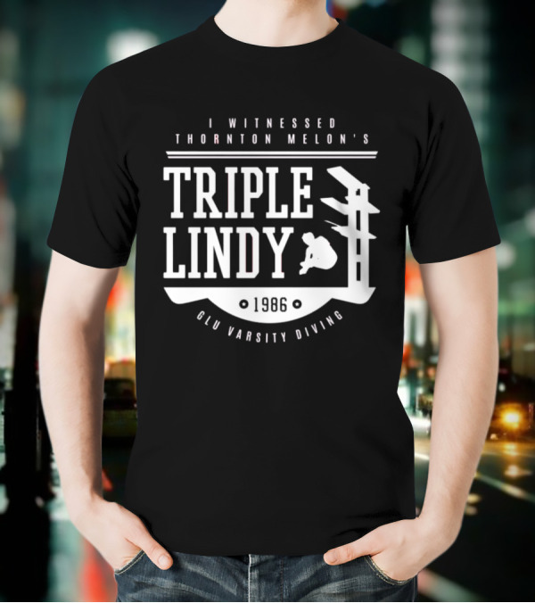 I Witnessed Thornton Melon’s Triple Lindy T-Shirt